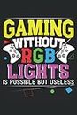 Gaming Without RGB Lights Is Possible But Useless: Notebook per videogiochi per i giocatori di PC e console e per i geek del gioco