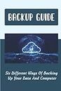 Backup Guide: Six Different Ways Of Backing Up Your Data And Computer