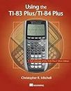 Using the Ti-83 Plus/Ti-84 Plus: Full Coverage of the Ti-84 Plus Silver Edition