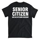 Senior Citizen Give me My Damn Discount T-Shirt, Long Sleeve Shirt, Sweatshirt, Hoodie Unisex Adult Size Made in Canada
