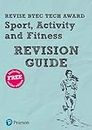 Pearson REVISE BTEC Tech Award Sport, Activity and Fitness Revision Guide inc online edition - 2023 and 2024 exams and assessments: for home learning, ... and exams (Revise BTEC Tech Award in Sport)