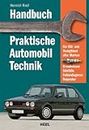 Handbuch praktische Automobiltechnik: Für alle PKW mit Otto- oder Dieselmotor: Grundwissen, Störfälle, Pannendiagnose, Schadensbehebung