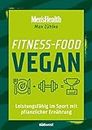 Fitness-Food Vegan (Men's Health): Leistungsfähig im Sport mit pflanzlicher Ernährung