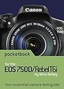 Canon EOS 750D / Rebel T6i Pocketbook: camera field guide