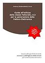 Guida all’utilizzo della classe FatturaEL.v13 per la generazione della FATTURA ELETTRONICA: basata sulle specifiche tecniche versione 1.3 dell’Agenzia delle Entrate (Italian Edition)