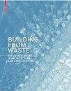 Building from Waste: Recovered Materials in Architecture and Construction.