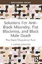 Solutions For Anti-Black Misandry, Flat Blackness, and Black Male Death: The Black Masculinist Turn (Leading Conversations on Black Sexualities and Identities) (English Edition)