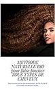 Méthode naturelle Bio pour faire pousser tous Types de cheveux- Protégeons notre Environnement, notre Planète, Utilisons les produits BIO ! (French Edition)