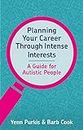 Planning Your Career Through Intense Interests: A Guide for Autistic People