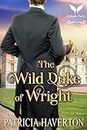 The Wild Duke of Wright: A Historical Regency Romance Novel (English Edition)