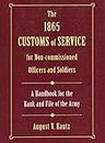 The 1865 Customs of Service for Non-Commissioned Officers & Soldiers: A Handbook for the Rank and File of the Army