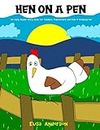 Hen on a Pen – An Early Reader Story Book for Toddlers, Preschoolers and Kids in Kindergarten: A Rhyming Read Aloud Tale for children aged 1 to 5 years