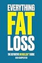 Everything Fat Loss: The Definitive No Bullsh*t Guide