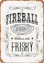 12 x 8 Tin Sign - Vintage Look Metal Sign Fireball Whiskey Makes Me Frisky