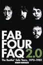 Fab Four FAQ 2.0: The "Beatles"' Solo Years: 1970 - 1980 (FAQ Series): The Beatles' Solo Years: 1970-1980