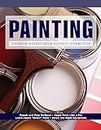 Painting: Interior and Exterior Painting Step by Step (Creative Homeowner) Beginner-Friendly Guide - Repair and Prep Surfaces, Select Equipment, Paint Like a Pro, Tips, and More (Home Improvement)