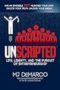UNSCRIPTED: Life, Liberty, and the Pursuit of Entrepreneurship