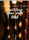 COMPLETE GUIDE TO FISHING-BUILDING YOUR OWN ROD-FLY FISHING-PHOTOS-BO WESSMAN