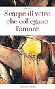 Scarpe di vetro che collegano l'amore(PARTE 1) (Italian Edition)