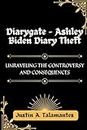 Diarygate - Ashley Biden Diary Theft: Unraveling the Controversy and Consequences