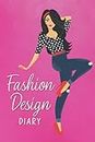 Fashion Design Diary: Sketch Book for Creating Fashionable Pieces - Record Inspiration, Season, Trend, and Description - Sketch Your Unique Clothing - Fashionable Girl Design with Pink Cover