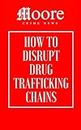 How to Disrupt Drug Trafficking Chains