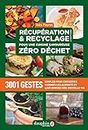 Récupération et recyclage pour une cuisine savoureuse zéro déchet: 3000 IDÉES POUR UNE CUISINE ORIGINALE