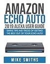 Amazon Echo Auto:2019 Alexa User Guide: Simple Tips and Tricks of Getting the Best out of your Echo Auto