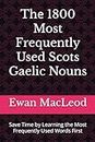 Thе 1800 Most Frequently Used Scots Gaelic Nouns: Save Time by Learning the Most Frequently Used Words First (Most Commonly Used Scots Gaelic Words Collection)