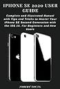 iPhone SE 2020 User Guide: Complete and Illustrated Manual with Tips and Tricks to Master Your iPhone SE Second Generation with the iOS 14. For Beginners and New Users