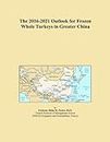 The 2016-2021 Outlook for Frozen Whole Turkeys in Greater China