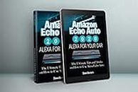 Amazon Echo Auto 2020 ALEXA for Your Car: The Ultimate Tips and Tricks on How to Use Alexa Echo Auto (English Edition)