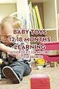 Baby Toys 12-18 Months Learning: Together Create Fun And Simple Gifts for Baby Kids