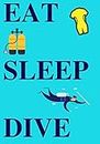 Eat Sleep Dive: Scuba Diving Log book | Dive Journal to Keep Track & Record Training, Certification and Course | Large Print 100 pages | Gift for Diver