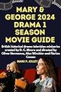 MARY & GEORGE 2024 DRAMA 1 SEASON MOVIE GUIDE: British historical drama television miniseries created by D. C. Moore and directed by Oliver Hermanus, Alex Winckler and Florian Cossen