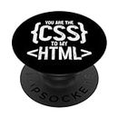 You Are The CSS To My HTML -- PopSockets Swappable PopGrip