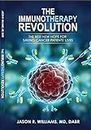 The Immunotherapy Revolution: The Best New Hope For Saving Cancer Patients' Lives