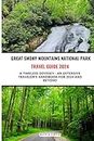 GREAT SMOKY MOUNTAINS NATIONAL PARK TRAVEL GUIDE 2024: A Timeless Odyssey - An Extensive Traveler's Handbook for 2024 and Beyond