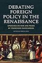 Debating Foreign Policy in the Renaissance: Speeches on War and Peace by Francesco Guicciardini