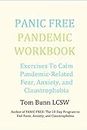 Panic Free Pandemic Workbook: Exercises To Calm Pandemic-Related Fear, Anxiety, and Claustrophobia