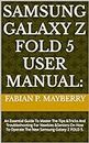 SAMSUNG GALAXY Z FOLD 5 USER MANUAL:: An Essential Guide To Master The Tips &Tricks And Troubleshooting For Newbies &Seniors On How To Operate The New Samsung Galaxy Z FOLD 5.
