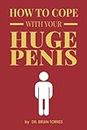 How To Cope With Your Huge Penis: Funny Inappropriate Novelty Notebook Disguised As A Real Paperback | Adult Naughty Joke Prank Gag Gift for Him, Men, Husband, Boyfriend