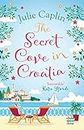 The Secret Cove in Croatia: The best feel good romance for the summer! (Romantic Escapes, Book 5) [Lingua Inglese]: The best feel good romantic comedy for the summer!