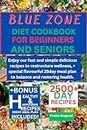Blue zone diet cookbook for beginners and senior : Enjoy our fast and simple delicious recipes to restructure wellness, + special flavourful 28day meal plan to balance and restoring health.