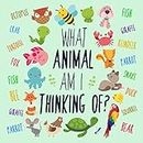What Animal Am I Thinking Of?: A Fun Clue-Based Game for 3-6 Year Olds (What Am I Games)