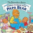 Stories to Share with Papa Bear (The Berenstain Bears): 3-books-in-1