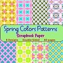 Spring Colors Patterns Scrapbook Paper: 40 Pages, Double Sided, 8.5"X 8.5", Craft Paper Pad, Candy Color, Pastels, Easter Colors, Pink Patterns, Green and Yellow