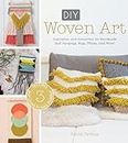 DIY Woven Art: Inspiration and Instruction for Handmade Wall Hangings, Rugs, Pillows and More!