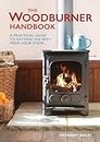 Woodburner Handbook, The: A Practical Guide to Getting the Best from Your Stove