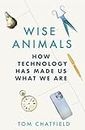 Wise Animals: How Technology Has Made Us What We Are